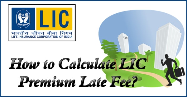 How to Calculate LIC Premium Late Fee