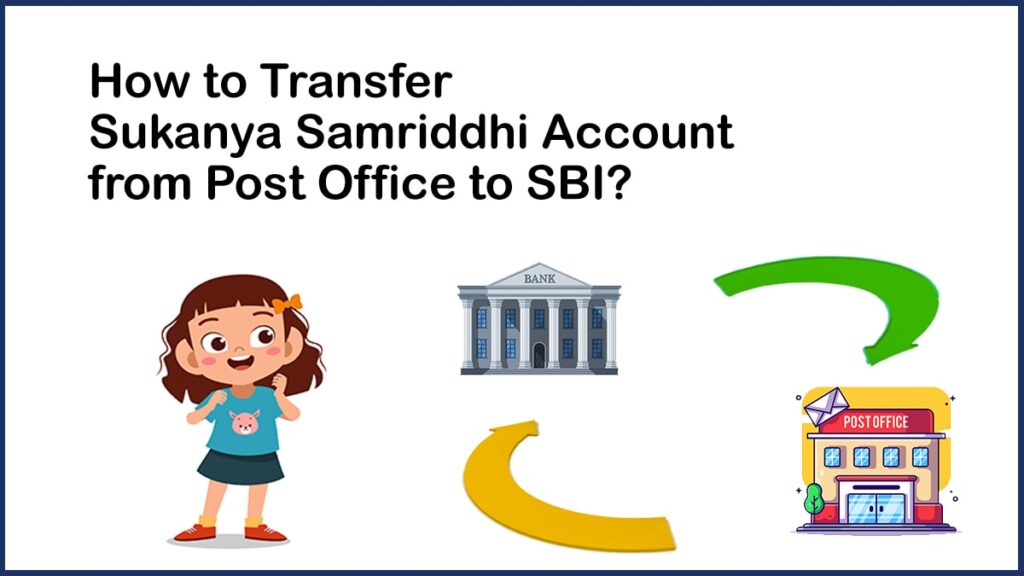 How Can I Transfer my Sukanya Samriddhi Account from the Post Office to SBI