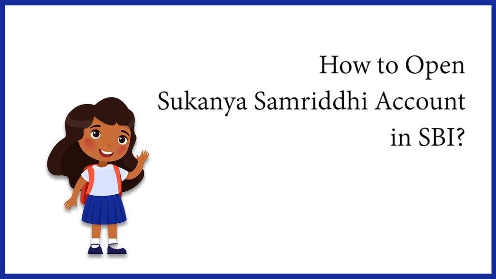 How to Open Sukanya Samriddhi Account in SBI Documents, Eligibility, etc.