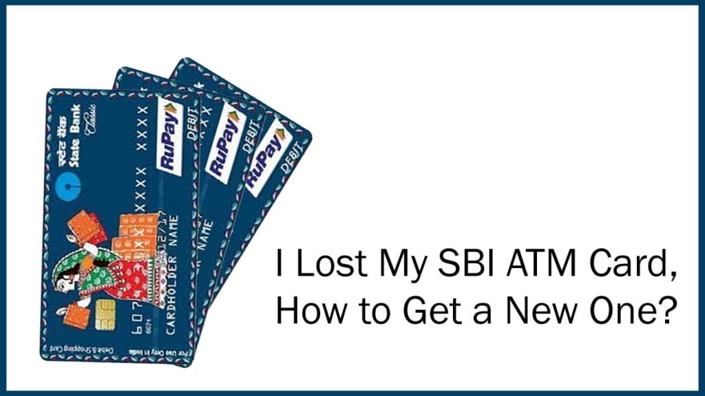 I Lost My SBI ATM Card, How to Get a New One