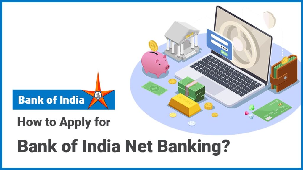 How to Apply for Bank of India Net Banking Documents Required, etc.