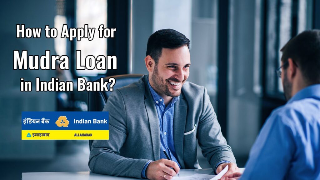 How to Apply for Mudra Loan in Indian Bank Interest Rates, Eligibility, etc.