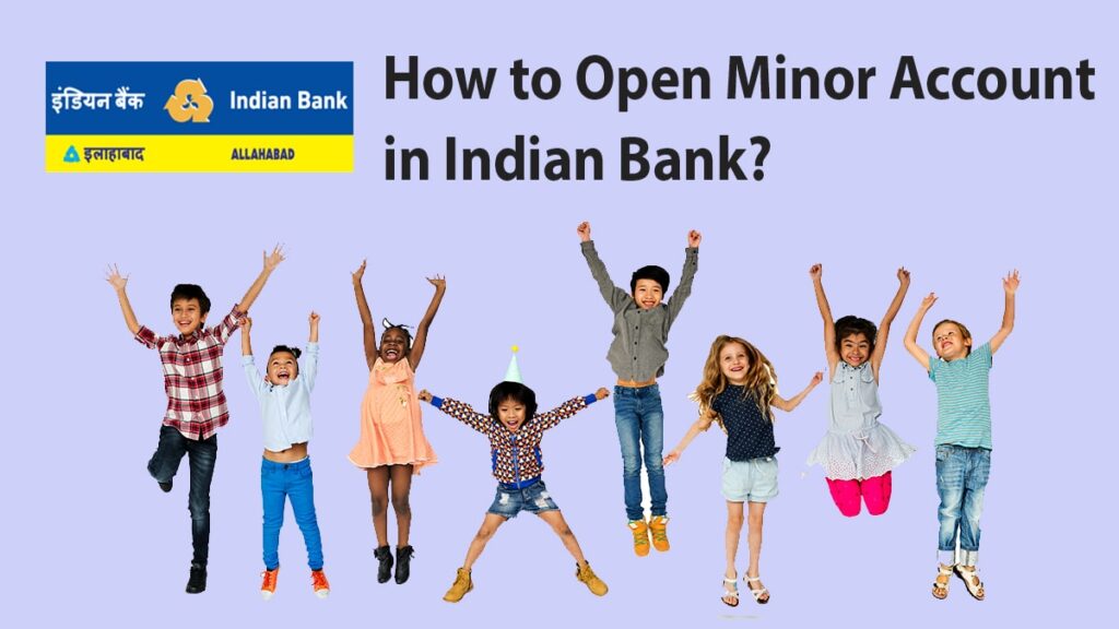 How to Open Minor Account in Indian Bank Documents required, Account Opening process, etc