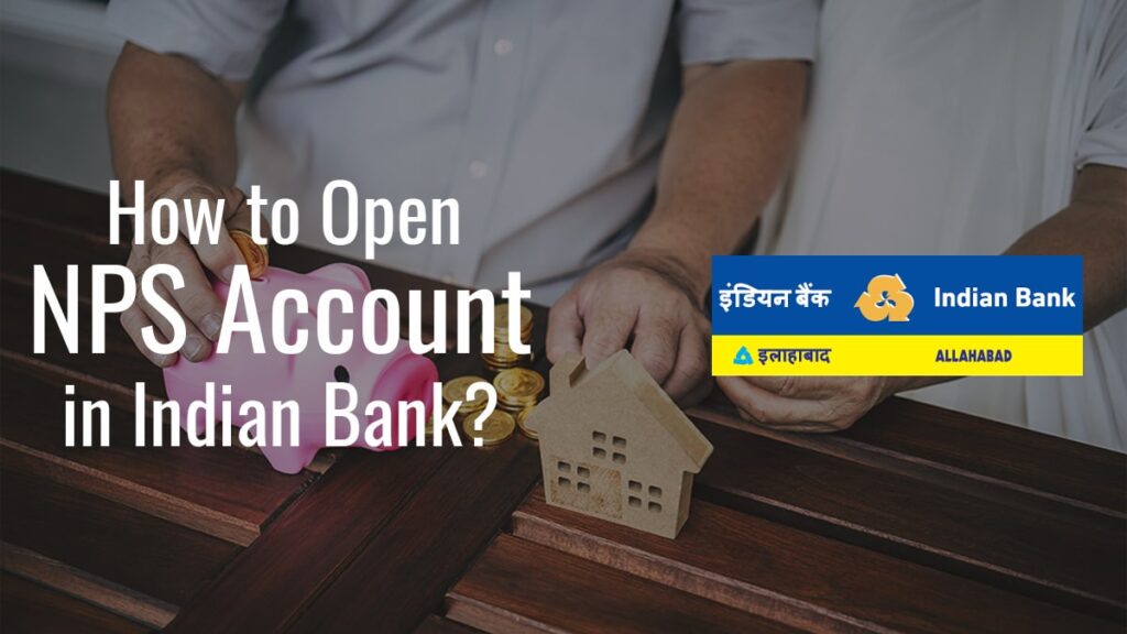 How to Open NPS Account in Indian Bank Documents Required, Online & Offline, etc.