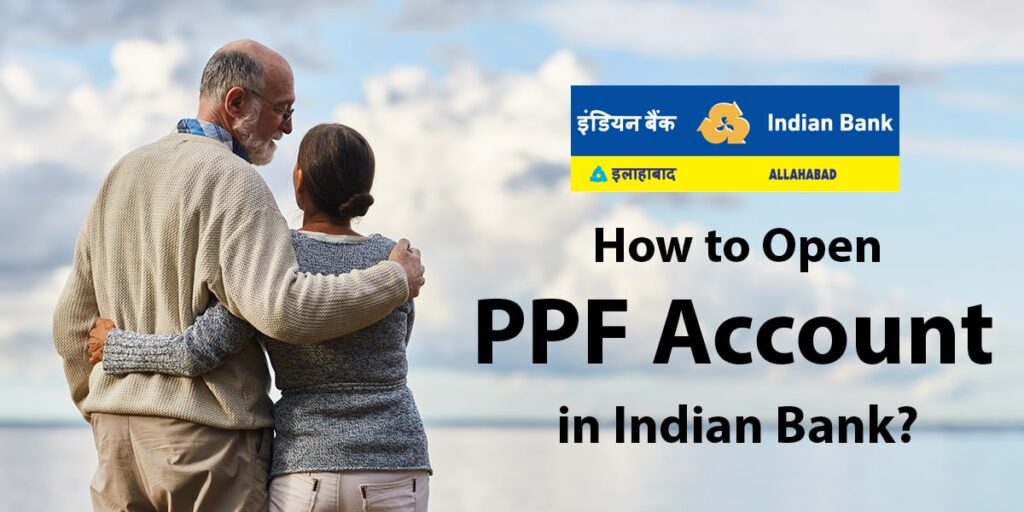 How to open PPF Account in Indian Bank Documents Required, Opening Process, etc.