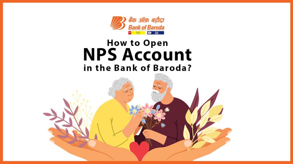 How to Open NPS Account in the Bank of Baroda Documents Required, Process, etc.