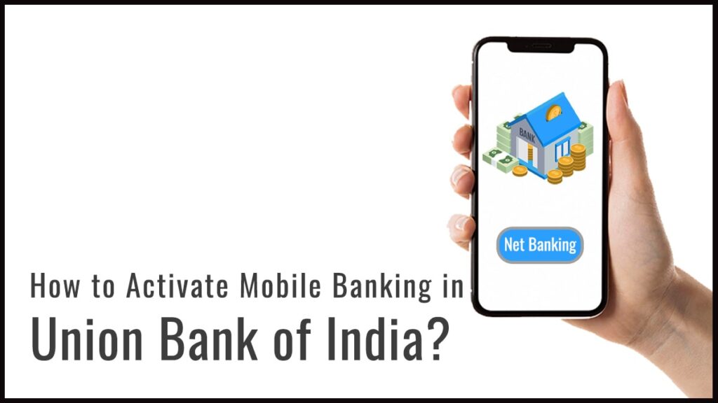 How to Activate Mobile Banking in Union Bank of India Process, etc.