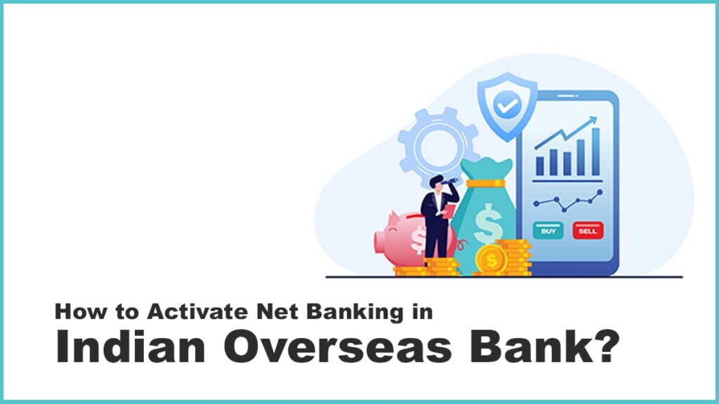 How to Activate Net Banking in Indian Overseas Bank