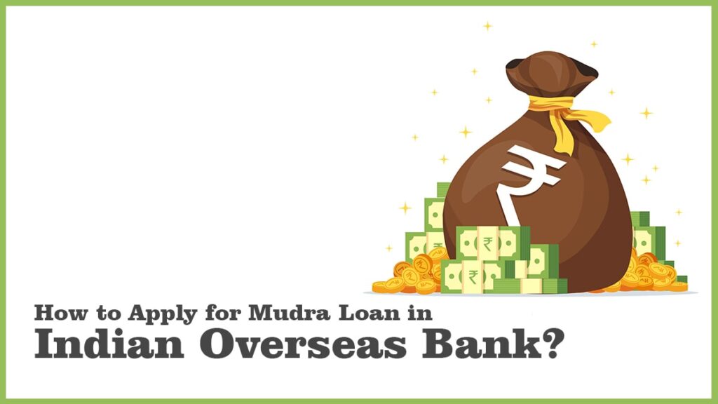 How to Apply for Mudra Loan in Indian Overseas Bank?