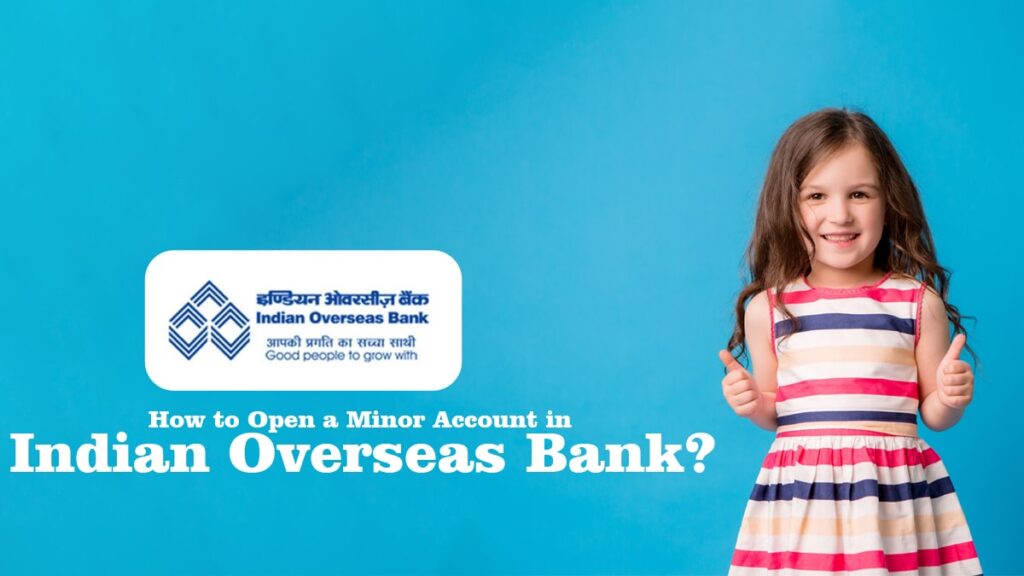 How to Open a Minor Account in Indian Overseas Bank