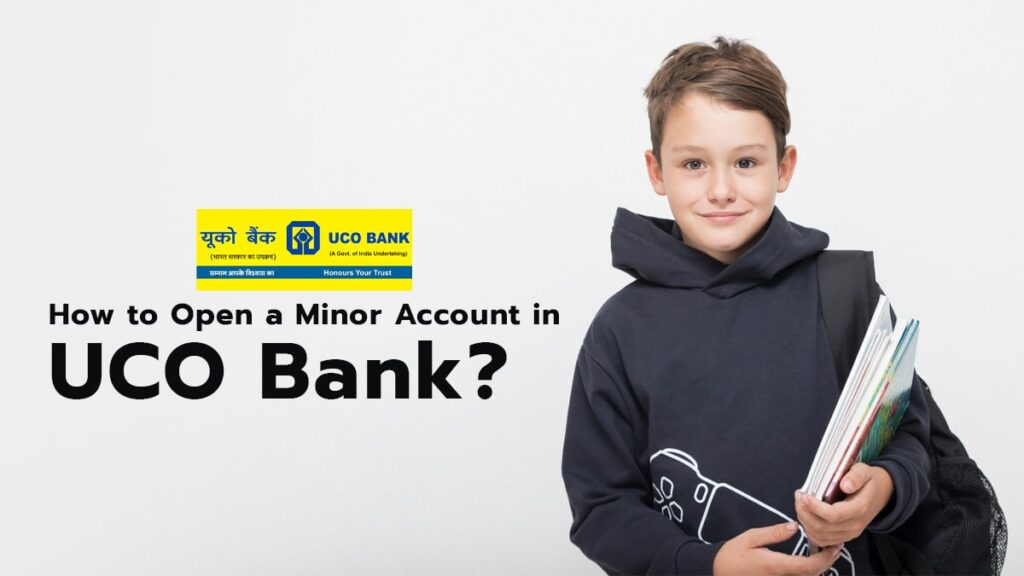 How to Open a Minor Account in UCO Bank