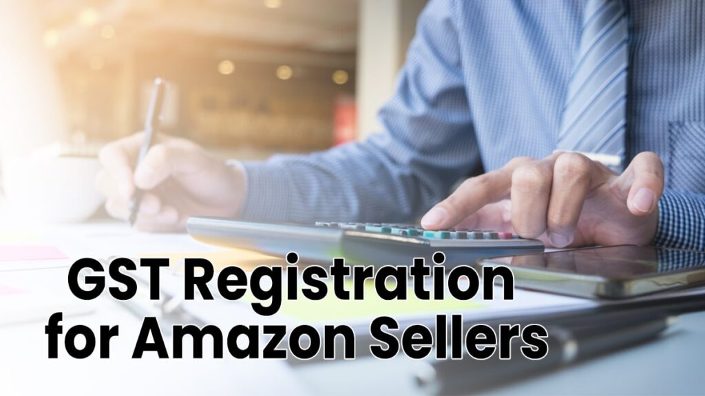 GST Registration for Amazon Sellers