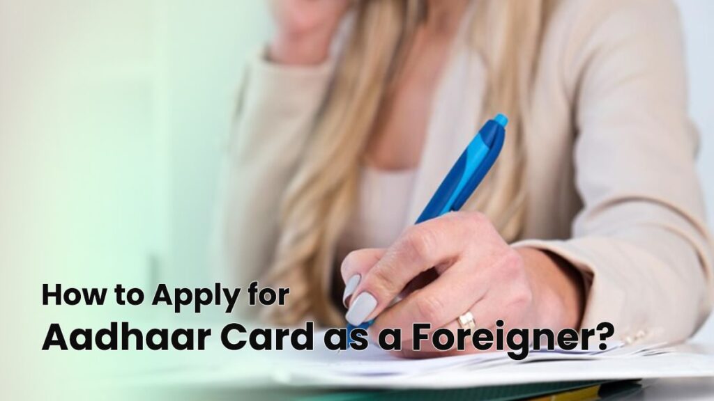 How to Apply for Aadhaar Card as a Foreigner