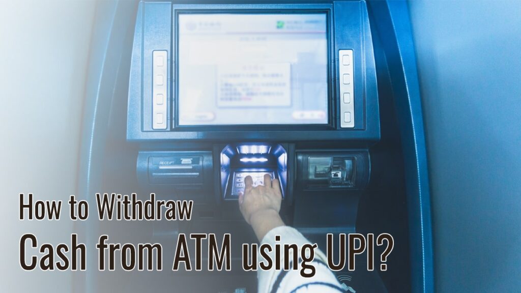 How to Withdraw Cash from ATM using UPI