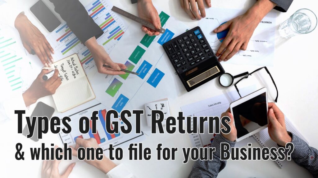 Types of GST Returns and which one to file for your Business