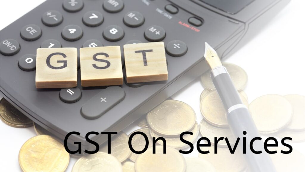 GST On Services How to Calculate, Income Tax Credit on Services, Type of Business in Services, etc.