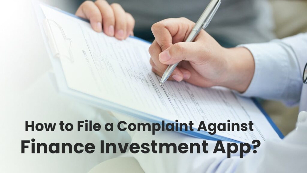 How to File a Complaint Against Finance Investment App