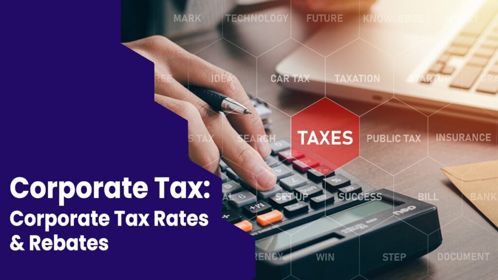 Corporate Tax Overview Corporate Tax Rates Rebates