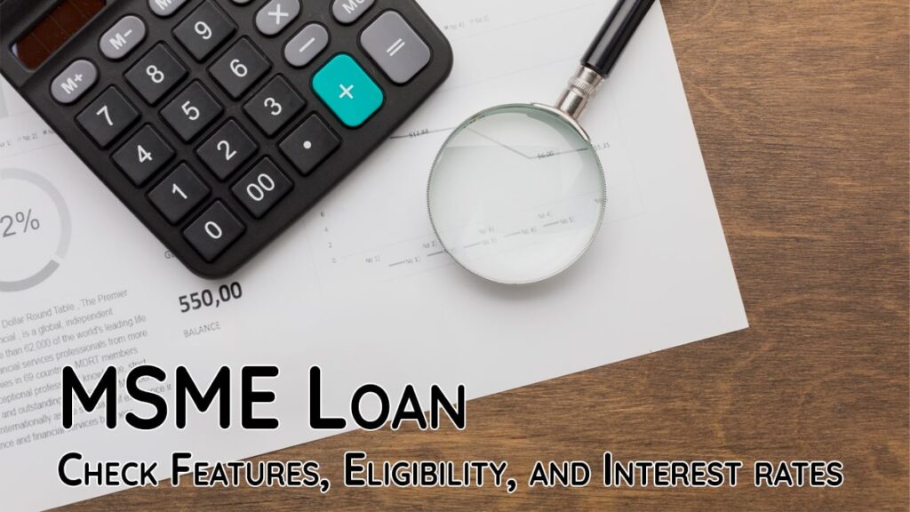MSME Loan - Check Features, Eligibility, and Interest rates