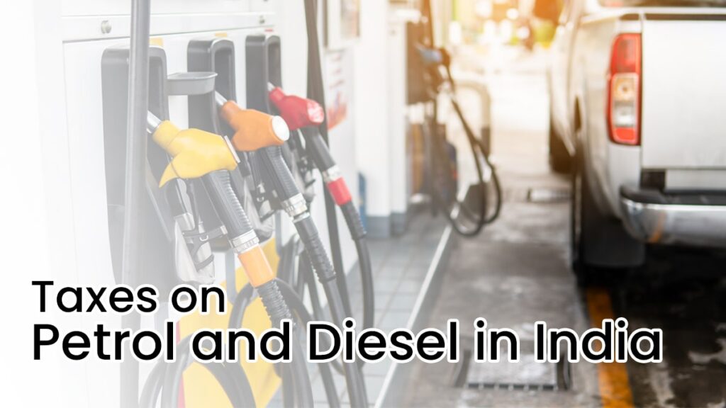 Taxes on Petrol and Diesel in India