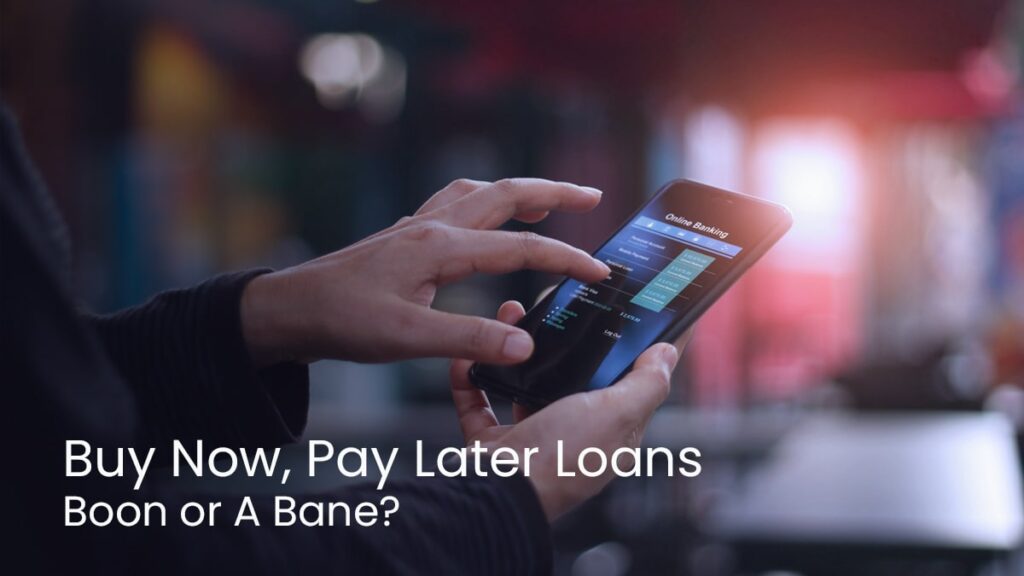 Buy Now, Pay Later Loans – Boon or A Bane