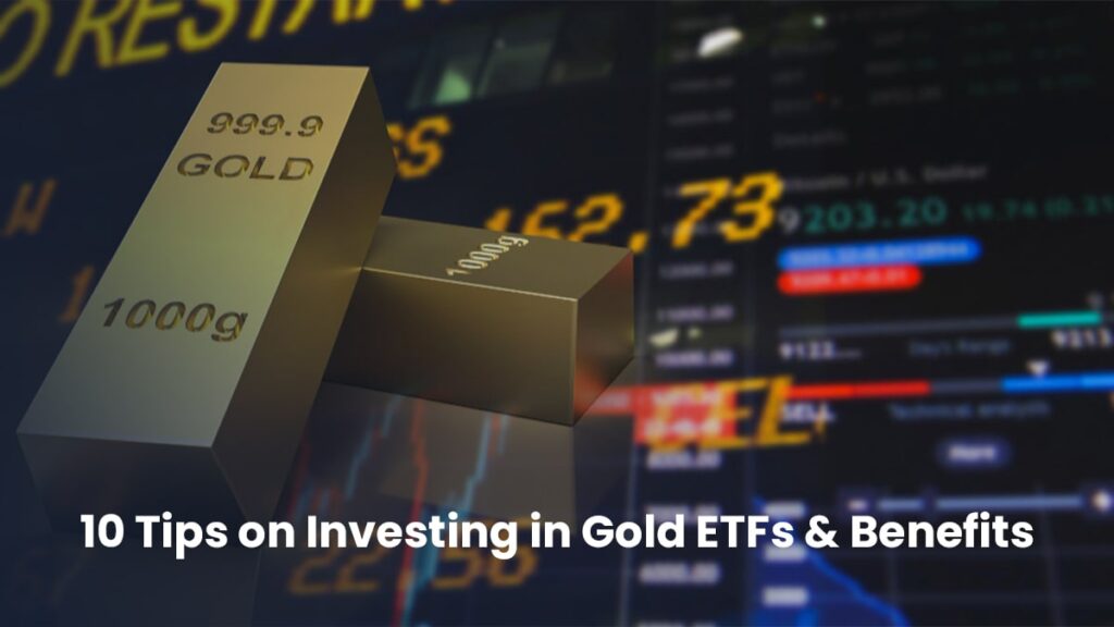 10 Tips on Investing in Gold ETFs & Benefits