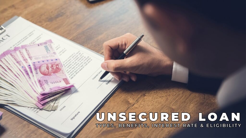 Unsecured Loan – Types, Benefits, Interest Rate & Eligibility