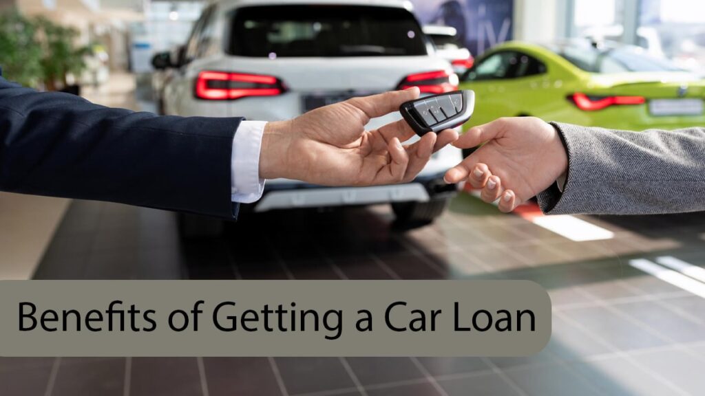 Benefits of Getting a Car Loan