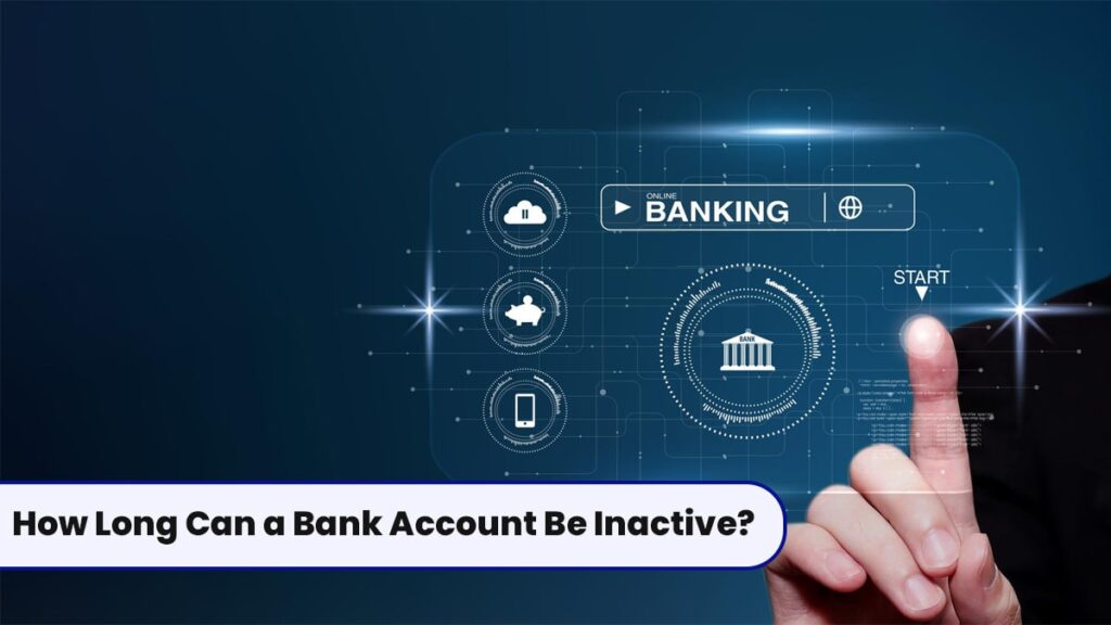 How Long Can a Bank Account Be Inactive