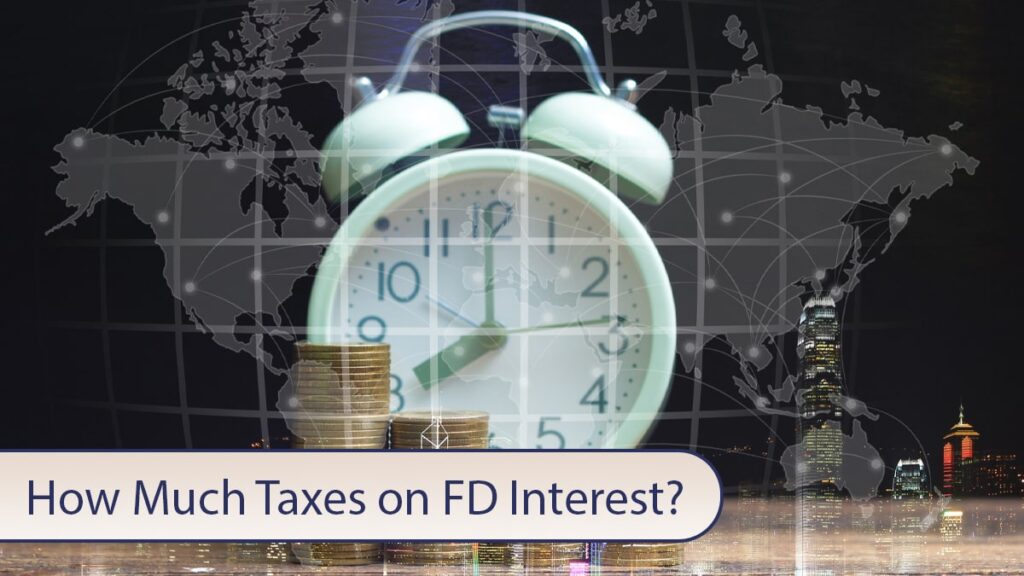 How Much Taxes on FD Interest