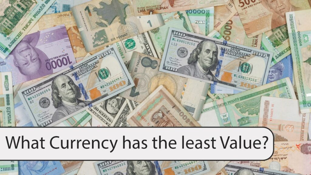 What Currency has the least Value