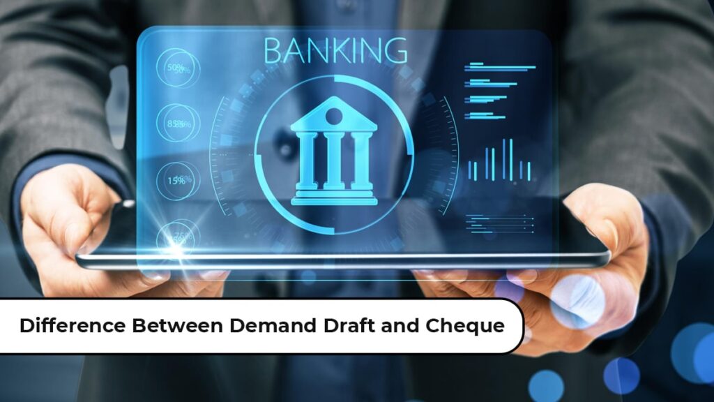Difference Between Demand Draft and Cheque