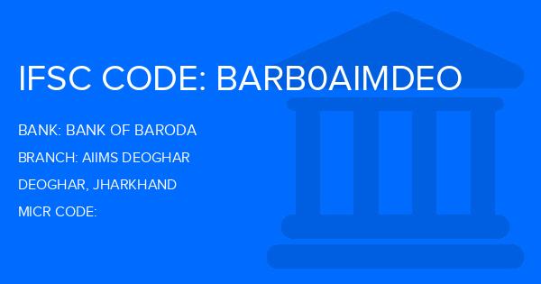 Bank Of Baroda (BOB) Aiims Deoghar Branch IFSC Code