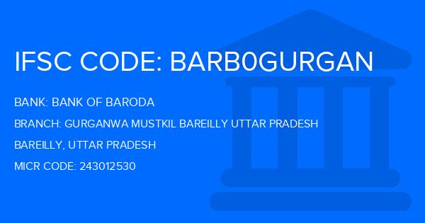Bank Of Baroda (BOB) Gurganwa Mustkil Bareilly Uttar Pradesh Branch IFSC Code