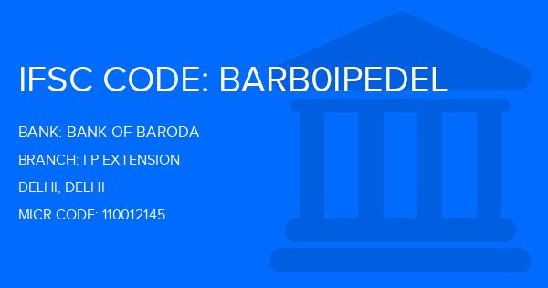 Bank Of Baroda (BOB) I P Extension Branch IFSC Code