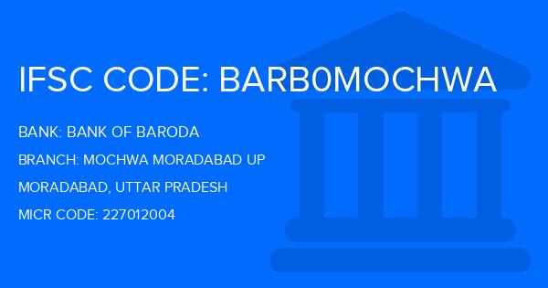 Bank Of Baroda (BOB) Mochwa Moradabad Up Branch IFSC Code