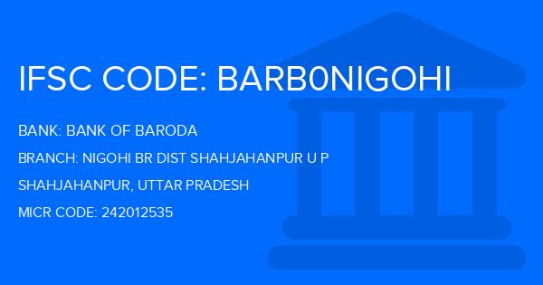 Bank Of Baroda (BOB) Nigohi Br Dist Shahjahanpur U P Branch IFSC Code