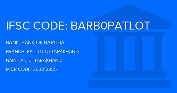 Bank Of Baroda (BOB) Patlot Uttarakhand Branch IFSC Code