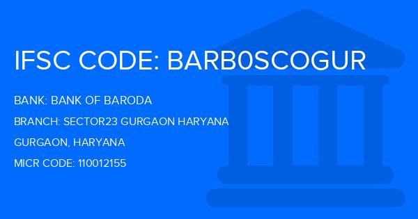 Bank Of Baroda (BOB) Sector23 Gurgaon Haryana Branch IFSC Code