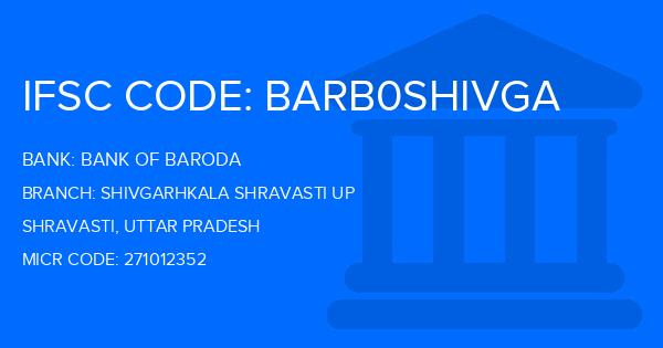 Bank Of Baroda (BOB) Shivgarhkala Shravasti Up Branch IFSC Code