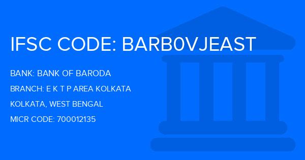 Bank Of Baroda (BOB) E K T P Area Kolkata Branch IFSC Code