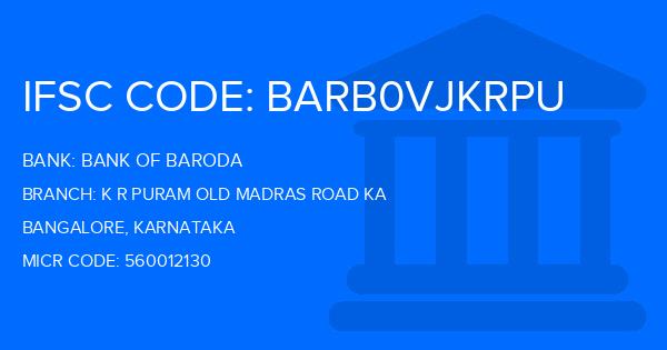 Bank Of Baroda (BOB) K R Puram Old Madras Road Ka Branch IFSC Code