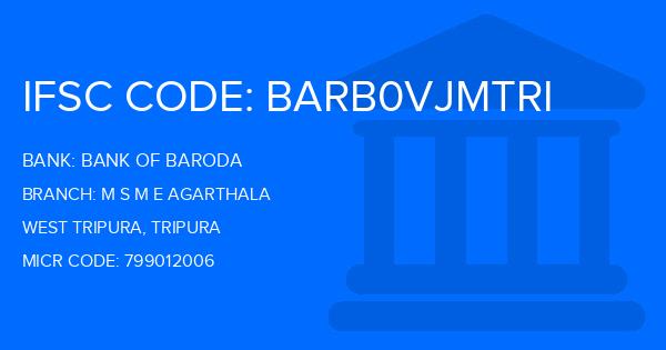 Bank Of Baroda (BOB) M S M E Agarthala Branch IFSC Code