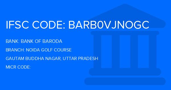 Bank Of Baroda (BOB) Noida Golf Course Branch IFSC Code