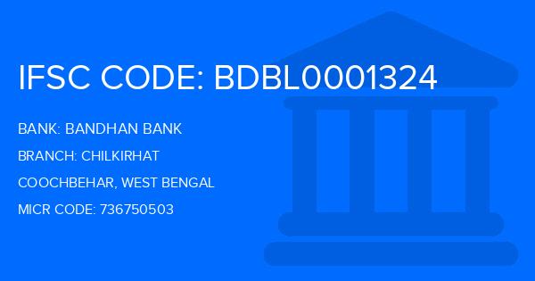 Bandhan Bank Chilkirhat Branch IFSC Code