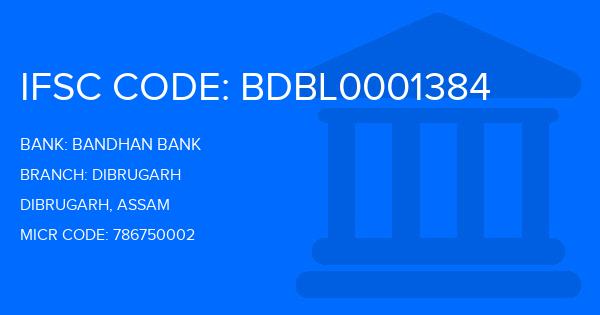 Bandhan Bank Dibrugarh Branch IFSC Code