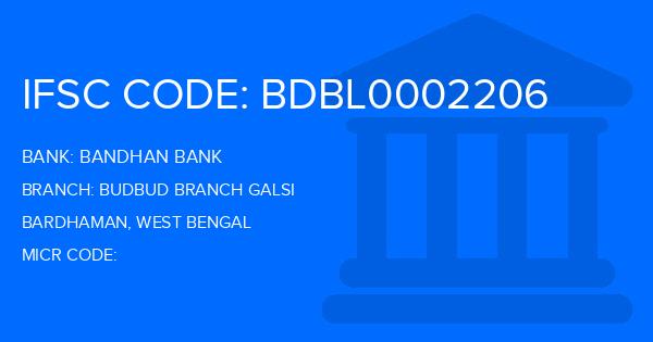 Bandhan Bank Budbud Branch Galsi Branch IFSC Code