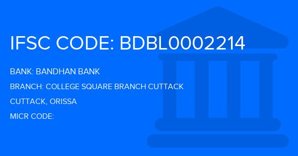 Bandhan Bank College Square Branch Cuttack Branch IFSC Code