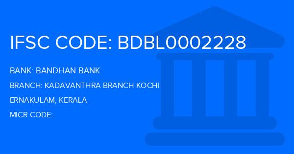 Bandhan Bank Kadavanthra Branch Kochi Branch IFSC Code