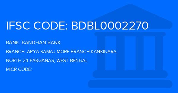 Bandhan Bank Arya Samaj More Branch Kankinara Branch IFSC Code